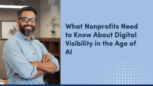 What Nonprofits Need to Know About Digital Visibility in the Age of AI